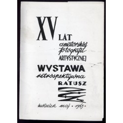 XV lat amatorskiej fotografii artystycznej. Wystawa retrospektywna "Ratusz", kwiecień - maj 1963