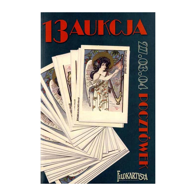 Filokartysta. 13 Aukcja Pocztówek. Warszawa 27 marca 2004 r