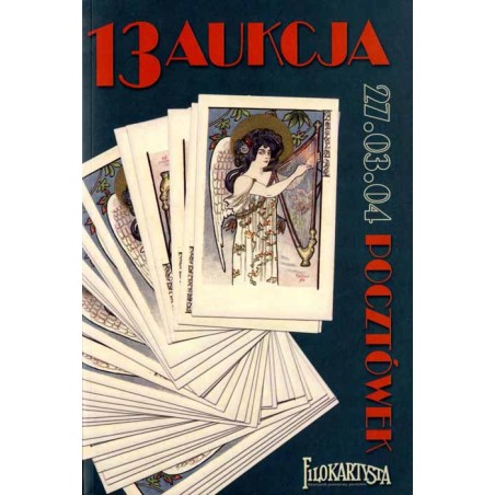 Filokartysta. 13 Aukcja Pocztówek. Warszawa 27 marca 2004 r