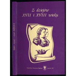 Z dziejów XVII i XVIII wieku. Księga jubileuszowa ofiarowana profesorowi Michałowi Komaszyńskiemu