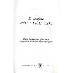 Z dziejów XVII i XVIII wieku. Księga jubileuszowa ofiarowana profesorowi Michałowi Komaszyńskiemu