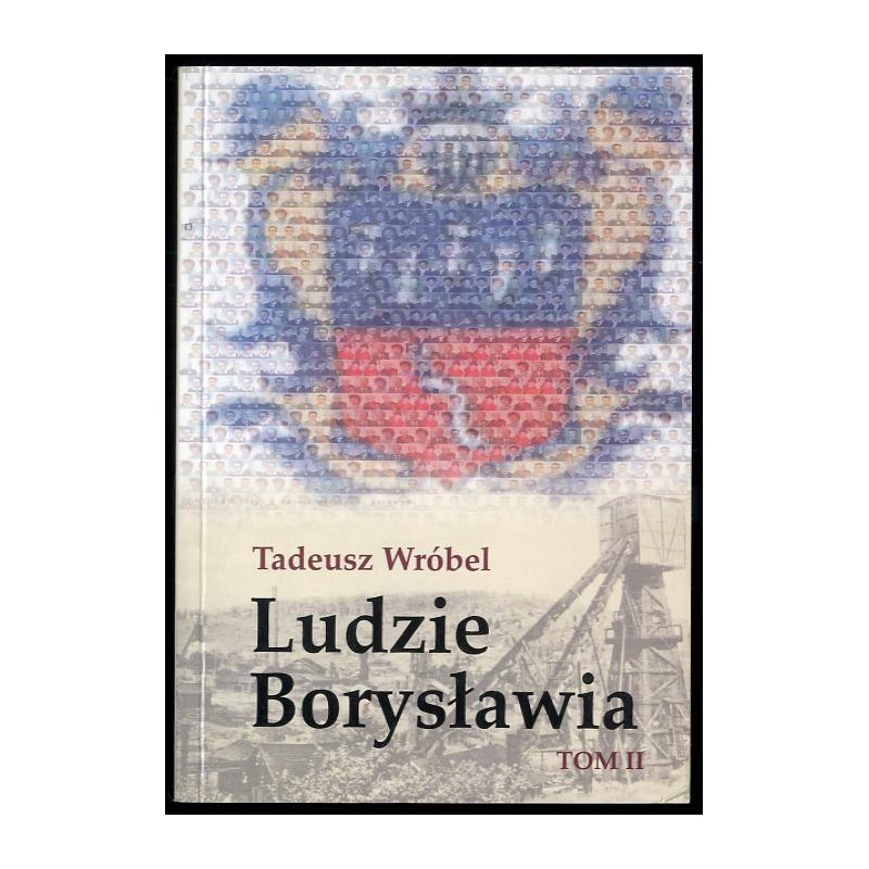 Ludzie Borysławia. Opowieść o ludziach niezwykłego miasta. T.2