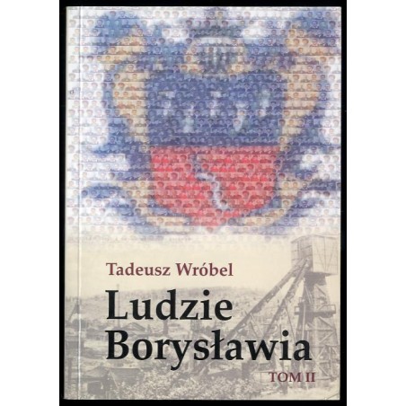 Ludzie Borysławia. Opowieść o ludziach niezwykłego miasta. T.2