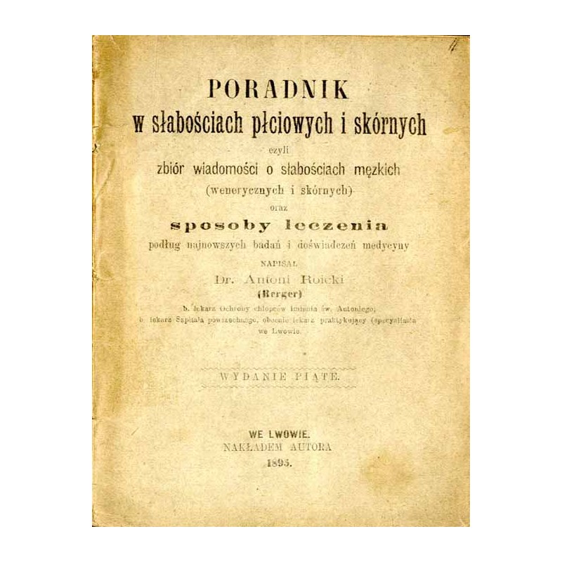 Poradnik w słabościach płciowych i skórnych czyli zbiór wiadomości o słabościach męzkich (wenerycznych i skórnych) oraz sposoby