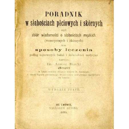 Poradnik w słabościach płciowych i skórnych czyli zbiór wiadomości o słabościach męzkich (wenerycznych i skórnych) oraz sposoby