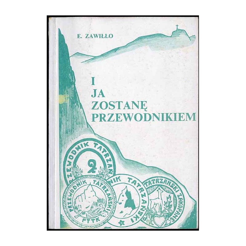 I ja zostanę przewodnikiem... Wspomnienia przewodnika tatrzańskiego