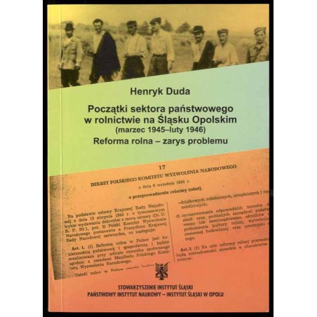 Początki sektora państwowego w rolnictwie na Śląsku Opolskim (marzec 1945 - luty 1946). Reforma rolna - zarys problemu