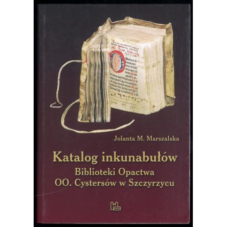 Katalog inkunabułów Biblioteki Opactwa OO. Cystersów w Szczyrzycu