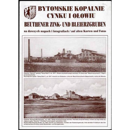 Bytomskie kopalnie cynku i ołowiu na dawnych mapach i fotografiach  Beuthener Zink- und Bleierzgruben auf alten Karten und Foto