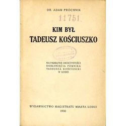 Kim był Tadeusz Kościuszko. Na pamiątkę uroczystości odsłonięcia pomnika Tadeusza Kościuszki w Łodzi