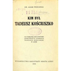 Kim był Tadeusz Kościuszko. Na pamiątkę uroczystości odsłonięcia pomnika Tadeusza Kościuszki w Łodzi