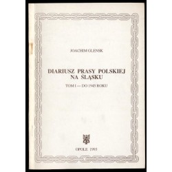 Diariusz prasy polskiej na Śląsku. T.1: Do 1945 roku