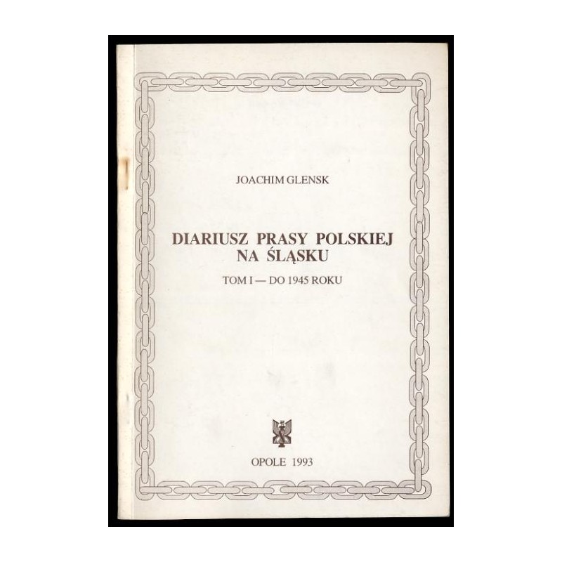 Diariusz prasy polskiej na Śląsku. T.1: Do 1945 roku