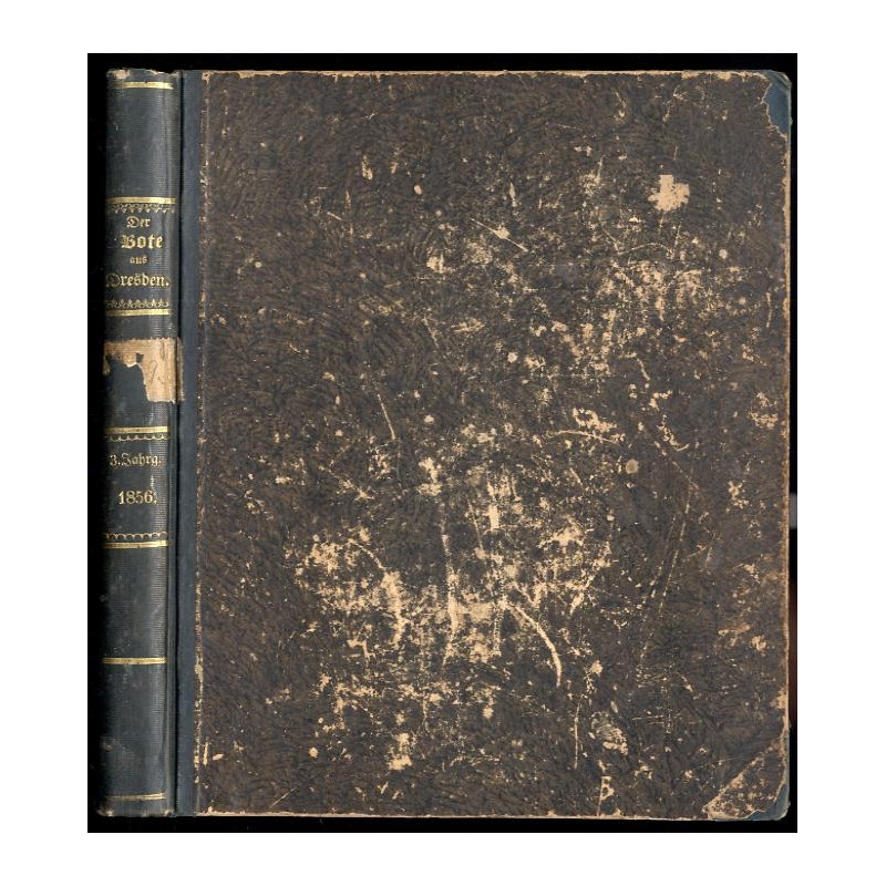 Der Bote aus Dresden. Ein deutsches Volksbuch zur Unterhaltung und Belehrung. 1856. Dritter Band in 12 Heften. [Eine Monatsschri