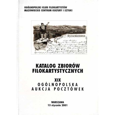 [Ogólnopolski Klub Filokartystów] XIX Ogólnopolska Aukcja Pocztówek. Warszawa, 13 stycznia 2001. Katalog zbiorów filokartystyczn