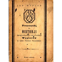 Beiträge zur Geschichte des altoberschlesischen Rittergeschlechts der Wypler in der ehemaligen Herrschaft Pless. Przyczynki do h