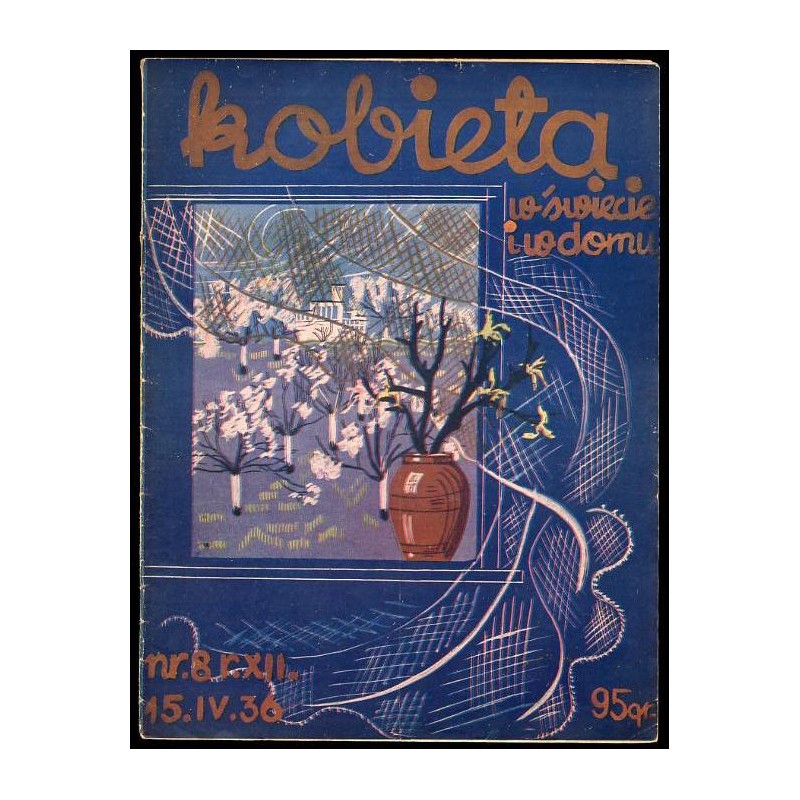 Kobieta w Świecie i w Domu. Dwutygodnik poświęcony życiu domowemu i modom. R.12 (1936). Nr 8 (15 kwietnia 1936)