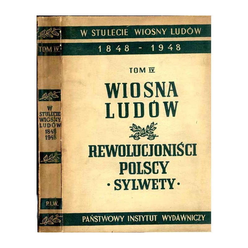 W stulecie Wiosny Ludów 1848-1948. T. 4: Wiosna Ludów: Polscy rewolucjoniści. Sylwety / Stanisław Worcell / Tadeusz Krępowiecki