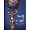 Świat ze srebra. Złotnictwo augsburskie od XVI do XIX wieku w zbiorach polskich. Przewodnik po wystawie, kwiecień-lipiec 2004