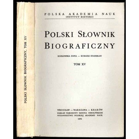 Polski słownik biograficzny. T.15: Kozłowska Zofia - Kubacki Stanisław