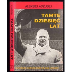 Tamte dziesięć lat. [Dlaczego Chruszczow musiał odejść?]