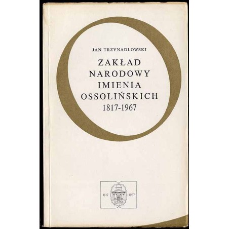 Zakład Narodowy imienia Ossolińskich. 1817-1967. Zarys dziejów