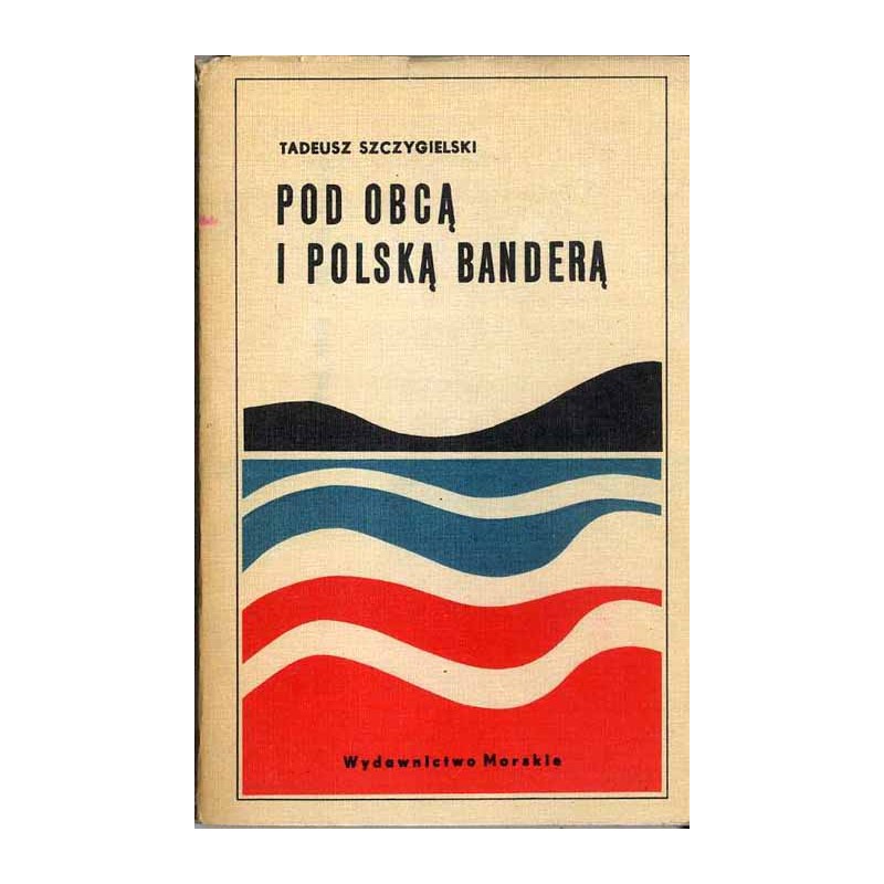 Pod obcą i polską banderą. Ze wspomnień marynarza