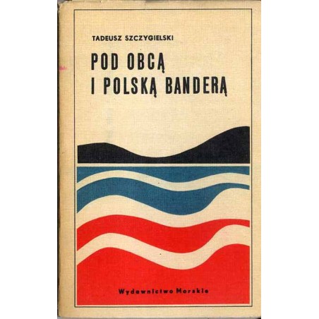 Pod obcą i polską banderą. Ze wspomnień marynarza