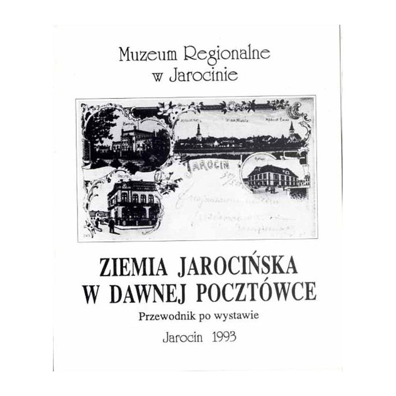 Ziemia Jarocińska w dawnej pocztówce. Przewodnik po wystawie