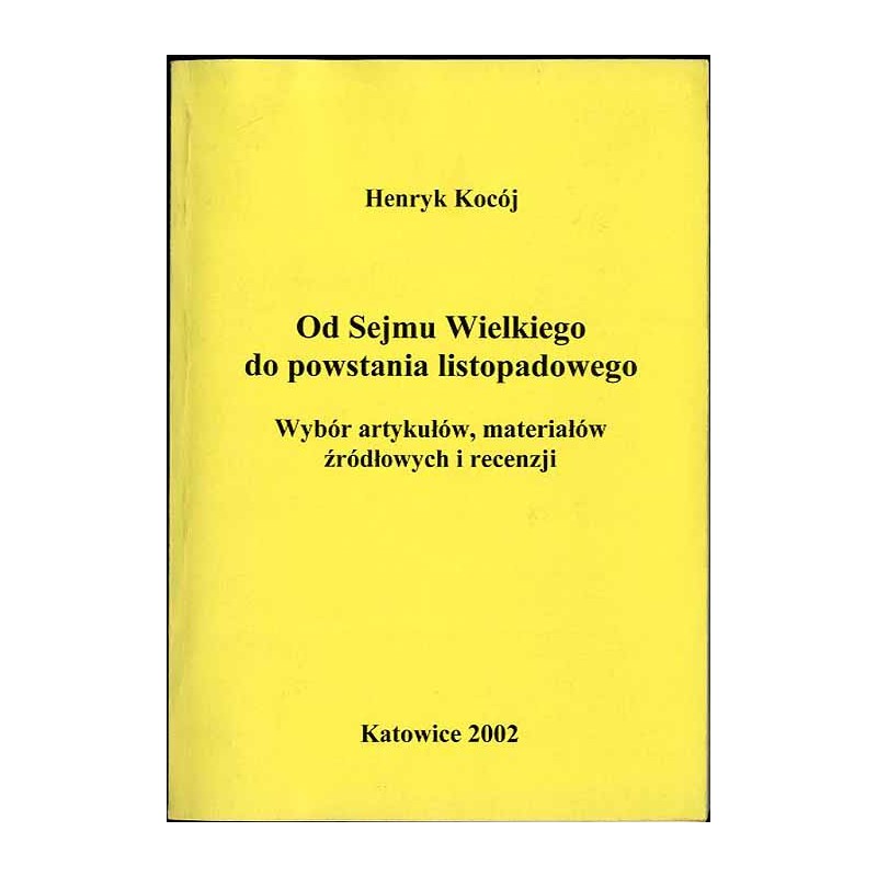 Od Sejmu Wielkiego do powstania listopadowego. Wybór artykułów, materiałów źródłowych i recenzji
