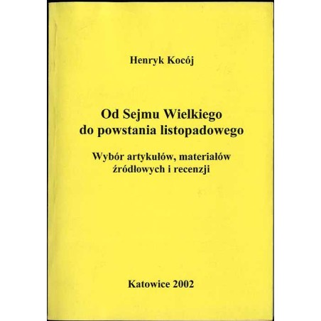 Od Sejmu Wielkiego do powstania listopadowego. Wybór artykułów, materiałów źródłowych i recenzji