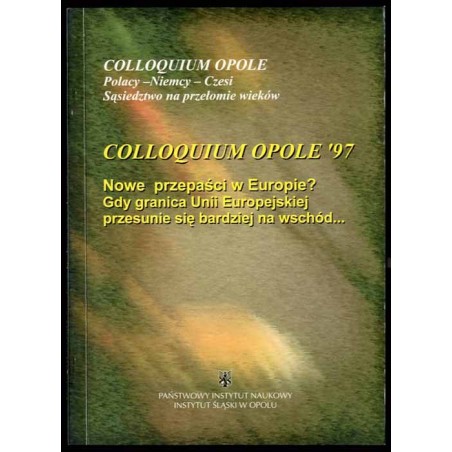 Nowe przepaści w Europie? Gdy granica Unii Europejskiej przesunie się bardziej na wschód. Colloquium Opole '97. Materiały sesji