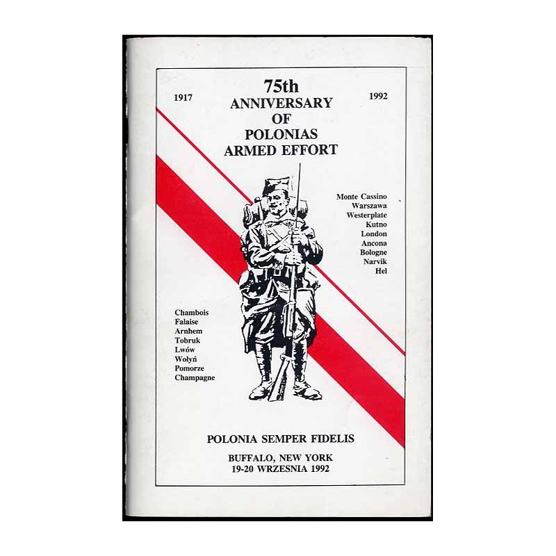 75th Anniversary of Polonias Armed Effort 1917-1992. [Pamiętnik 75-lecia Czynu Zbrojnego Polonii]