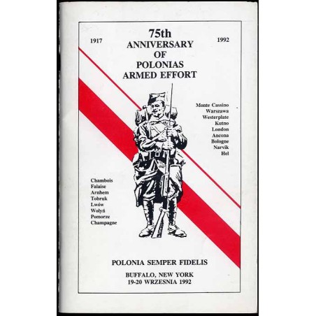 75th Anniversary of Polonias Armed Effort 1917-1992. [Pamiętnik 75-lecia Czynu Zbrojnego Polonii]