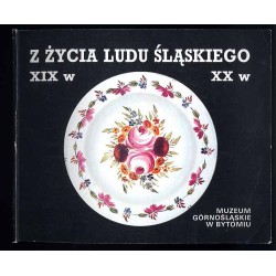Z życia ludu śląskiego XIX-XX w. Przewodnik po stałej wystawie etnograficznej