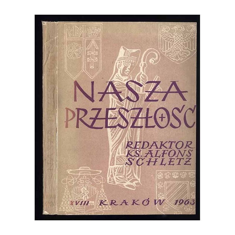 Nasza Przeszłość. Studia z dziejów Kościoła i kultury katolickiej w Polsce. T.18 (1963)