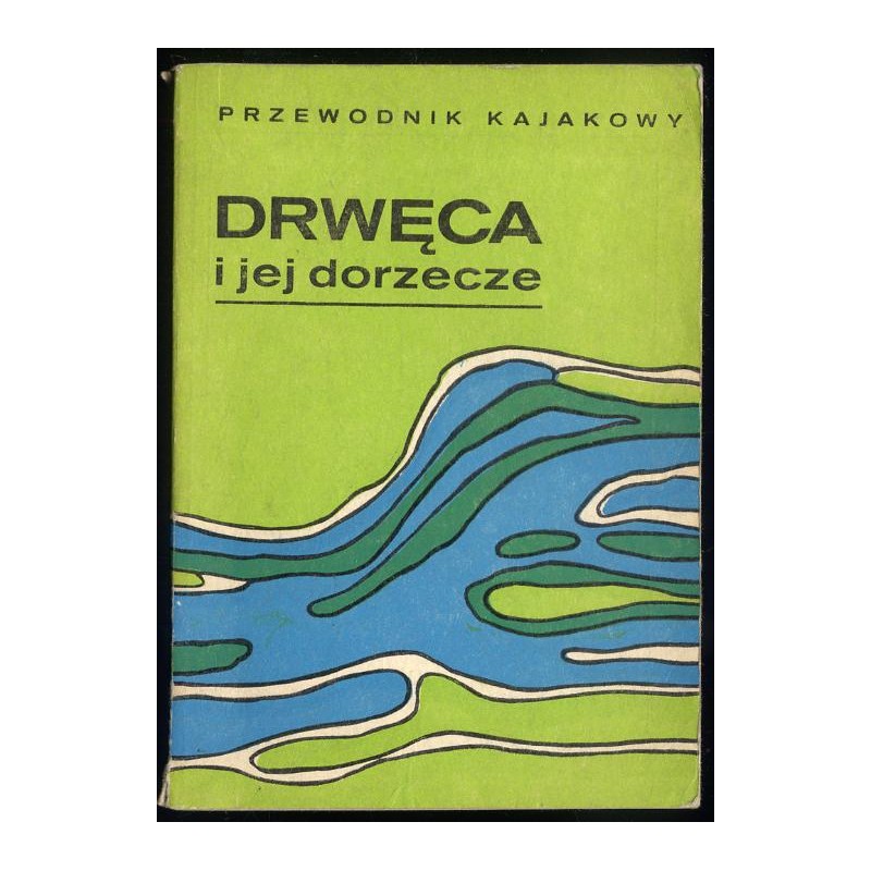Drwęca i jej dorzecze. Przewodnik kajakowy