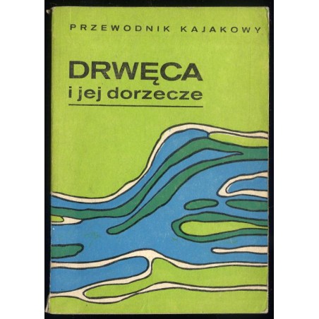 Drwęca i jej dorzecze. Przewodnik kajakowy