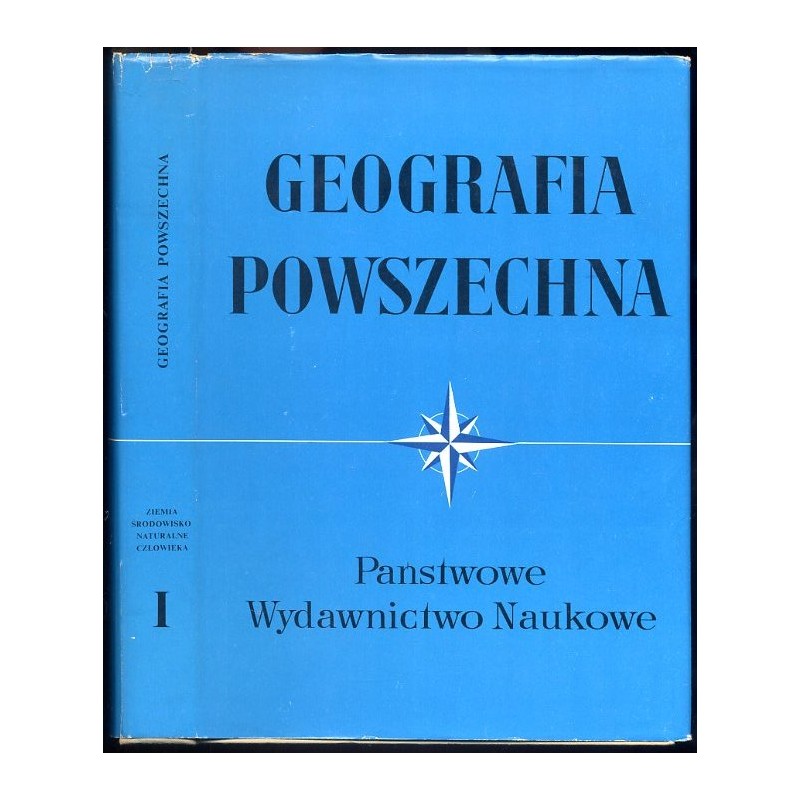 Geografia Powszechna. T.1: Ziemia - środowisko naturalne człowieka