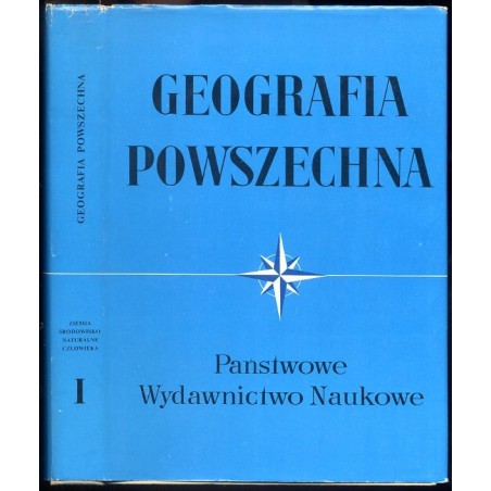 Geografia Powszechna. T.1: Ziemia - środowisko naturalne człowieka