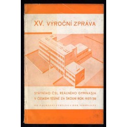 XV. Výroční Zpráva Státního Čsl. Reálného Gymnasia v Českém Tĕšínĕ za školní rok 1937-1938