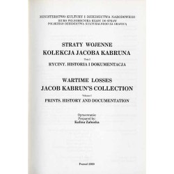 Straty wojenne. Kolekcja Jacoba Kabruna. Wartime losses. Jacob Kabrun's collection. 3t. w 3 vol. T.1: Ryciny, historia i dokumen