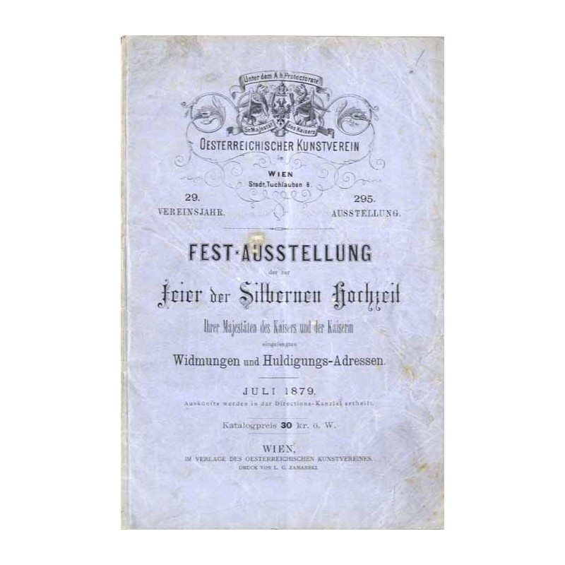 Oesterreichischer Kunst Verein in Wien. 29. Vereinsjahre, 295. Ausstellung. July 1879: Fest-Ausstellung der zur Feier der Silber