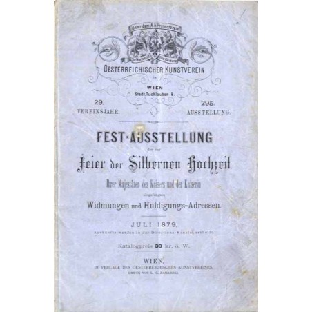 Oesterreichischer Kunst Verein in Wien. 29. Vereinsjahre, 295. Ausstellung. July 1879: Fest-Ausstellung der zur Feier der Silber