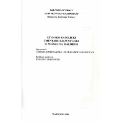 Cmentarze na dawnych Kresach Wschodnich Rzeczypospolitej. T.1: Rzymsko-Katolicki Cmentarz Kalwaryjski w Mińsku na Białorusi