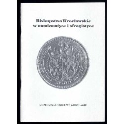 Biskupstwo Wrocławskie w numizmatyce i sfragistyce. Wystawa czasowa maj-listopad 1997