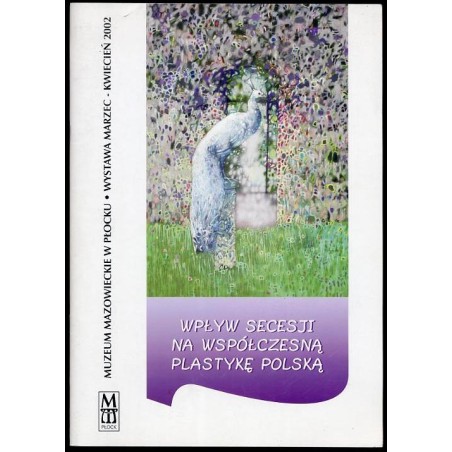 Wpływ secesji na współczesną plastykę polską. Wystawa marzec-kwiecień 2002