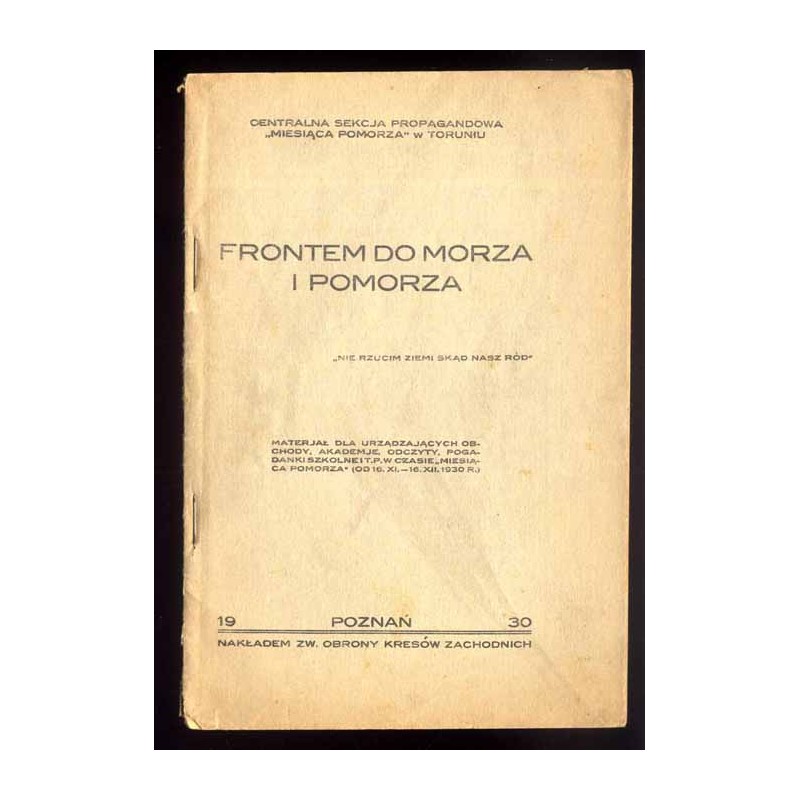 Frontem do morza i Pomorza. Materjał dla urządzających obchody, akademje, odczyty, pogadanki szkolne i.t.p. w czasie "Miesiąca P