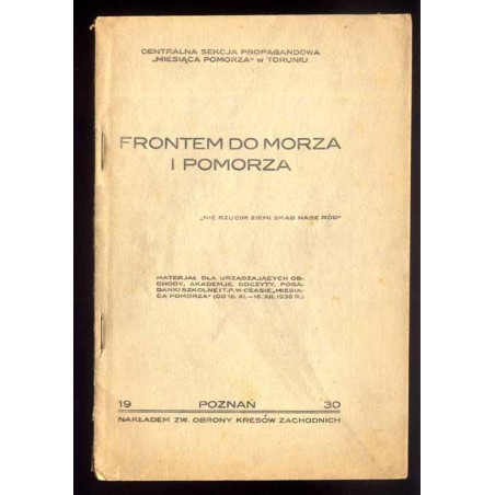 Frontem do morza i Pomorza. Materjał dla urządzających obchody, akademje, odczyty, pogadanki szkolne i.t.p. w czasie "Miesiąca P