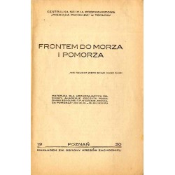 Frontem do morza i Pomorza. Materjał dla urządzających obchody, akademje, odczyty, pogadanki szkolne i.t.p. w czasie "Miesiąca P